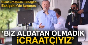 Cumhurbaşkanı Erdoğan: 'Biz aldatan olmadık, biz icraatçıyız'