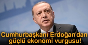 Cumhurbaşkanı Erdoğan'dan güçlü ekonomi vurgusu!