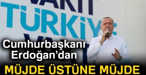 Cumhurbaşkanı Erdoğan'dan müjde üstüne müjde!