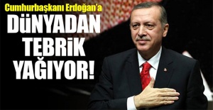Erdoğan'a dünyadan tebrik yağıyor!