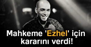 Mahkeme Ezhel için kararını verdi
