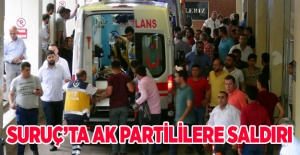 Suruç'ta AK Partililere saldırı...