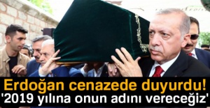 Cumhurbaşkanı Erdoğan cenazede duyurdu!
