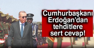 Cumhurbaşkanı Erdoğan'dan tehditlere sert cevap