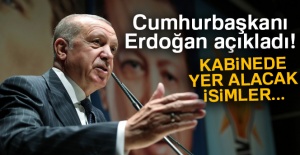 Cumhurbaşkanı Erdoğan açıkladı! Kabinede yer alacak isimler!