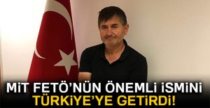 Mit FETÖ'nün önemli ismini Türkiye'ye getirdi