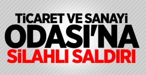 Ticaret odasına silahlı saldırı!