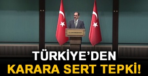 Türkiye'den karara sert tepki!