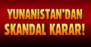 Yunanistan'dan bir skandal karar daha!
