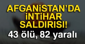 Afganistan'da intihar saldırısı: 43 ölü, 82 yaralı