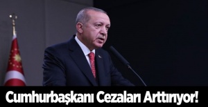 Cumhurbaşkanı Cezaları Arttırıyor!