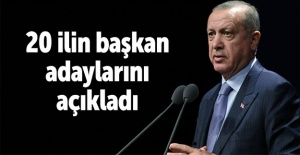 Cumhurbaşkanı Erdoğan 20 İlin Başkan Adayını Açıkladı