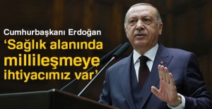 Cumhurbaşkanı Erdoğan: 'Sağlıkta Millileşmeye İhtiyacımız Var'