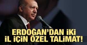 Erdoğan'dan İki İl İçin Özel Talimat