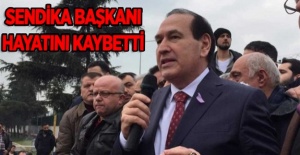 Sendika Başkanı Hayatını Kaybetti...