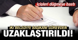 İki Belediye Başkanına Uzaklaştırma