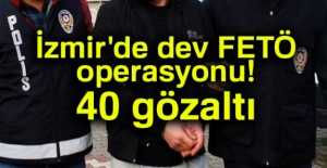 İzmir'de dev FETÖ operasyonu