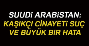 Suudi Arabistan: Kaşıkçı cinayeti suç ve büyük bir hataydı