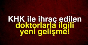 KHK ile ihraç edilen doktorlarla ilgili yeni gelişme!