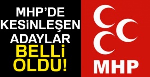 MHP'de kesinleşen adaylar belli oldu!