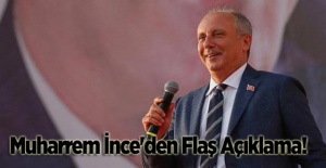 Muharrem İnce'den Flaş Açıklama!