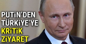 Putin'den Türkiye'ye kritik ziyaret