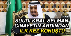 Suudi Arabistan Kralı, Kaşıkçı cinayetinden sonra ilk kez konuştu