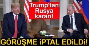 Trump, Putin ile olan görüşmesini iptal etti