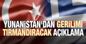 Yunanistan'dan Gerilim Tırmandıran Açıklama