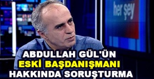 Abdullah Gül'ün eski başdanışmanı hakkında soruşturma