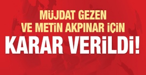 Akpınar ve Gezen için karar verildi