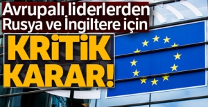 Avrupalı liderlerden, Rusya ve İngiltere için kritik karar!
