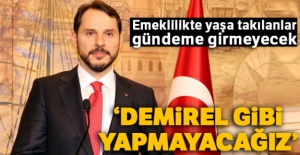 Bakan Albayrak: 'Demirel gibi yapmayacağız'