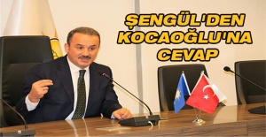 Başkan Şengül'den Kocaoğlu'na cevap