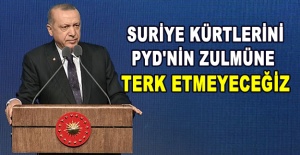 Cumhurbaşkanı Erdoğan: 'Suriye Kürtlerini PYD'nin zulmüne terk etmeyeceğiz'