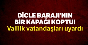 Dicle Barajı'nın bir kapağı koptu, valilik vatandaşları uyardı