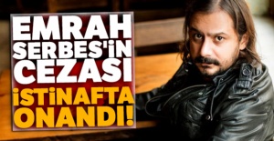 Emrah Serbes'in cezası istinafta onandı!