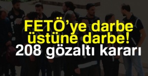 FETÖ'ye darbe üstüne darbe: 208 gözaltı kararı