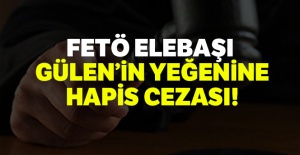 FETÖ elebaşı Gülen'in yeğenine hapis cezası