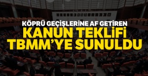 Köprü geçişlerine af getiren Kanun Teklifi TBMM'ye sunuldu