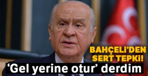 Bahçeli'den sert tepki! 'Gel yerine otur' derdim'