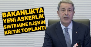 Bakanlıkta Yeni Askerlik Sistemine İlişkin Kritik Toplantı
