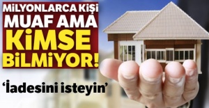Milyonlarca kişi muaf ama kimse bilmiyor!
