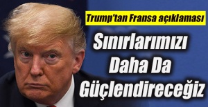 Trump'tan Fransa açıklaması: 'Sınırlarımızı daha da güçlendireceğiz'