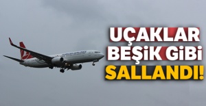 Uçaklar beşik gibi sallandı!