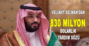 Veliaht Selman'dan 830 milyon dolarlık yardım sözü