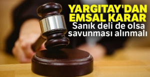 Yargıtay: Sanık deli de olsa savunması alınmalı