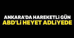 ABD'li yetkililer Ankara Adliyesi'nde