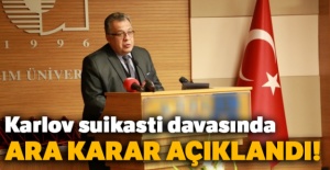 Karlov suikastı davasında ara karar açıklandı!