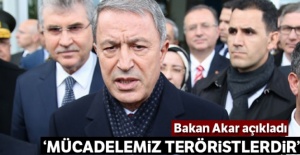 Bakan Akar açıkladı: 'Mücadelemiz teröristlerdir'